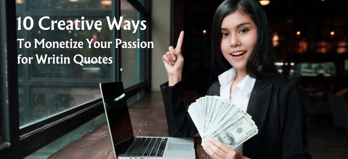 10 Creative Ways to Monetize Your Passion for Writing Quotes