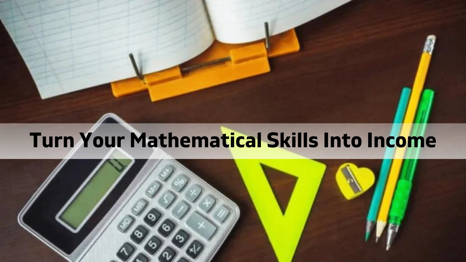 Turn Your Mathematical Skills Into Income