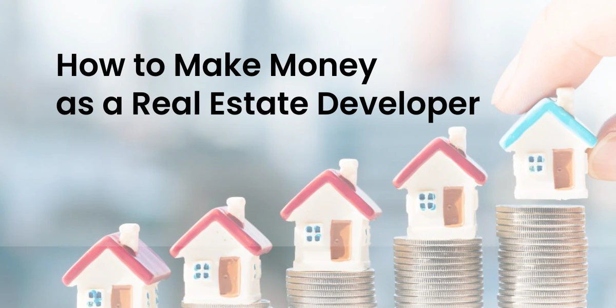 How to Make Money as a Real Estate Developer